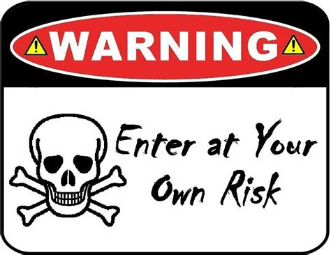 At your own risk is an unreleased tyler/ace, the creator album made in 2007/2008. Funny Sign "WARNING - Enter At Your Own Risk" 9 x 11.5 ...