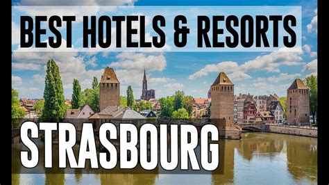 Best Hotels And Resorts In Strasbourg France Youtube
