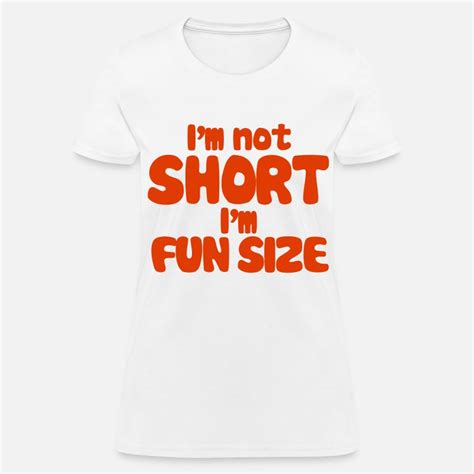 Im Not Short Im Fun Size Womens T Shirt Spreadshirt