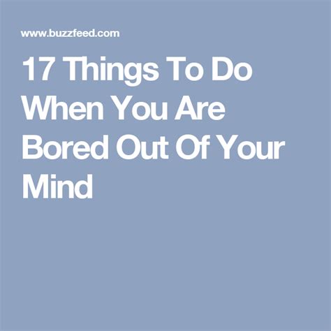 17 Things To Do When You Are Bored Out Of Your Mind Out Of Your Mind