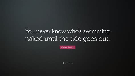 Warren Buffett Quote “you Never Know Whos Swimming Naked Until The Tide Goes Out”