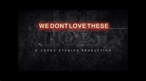 we don t love these hoes the motion picture youtube