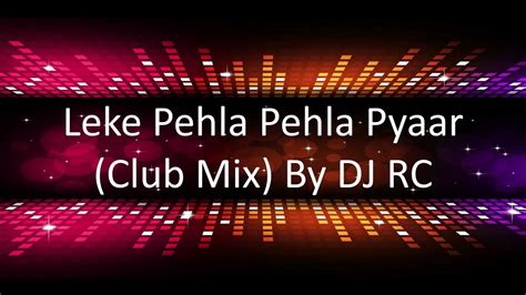 Leke Pehla Pehla Pyaar Club Remix Dj Rc Shamshad Begum Mohd