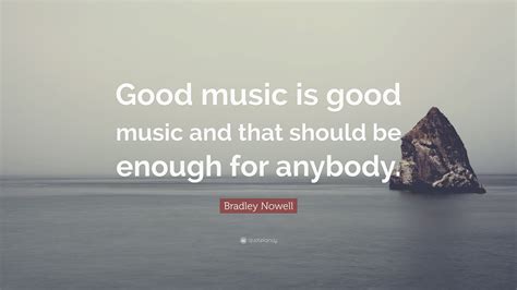 Bradley Nowell Quote Good Music Is Good Music And That Should Be