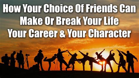 How Your Choice Of Friends Can Make Or Break Your