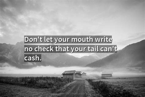 Quote Dont Let Your Mouth Write No Check Coolnsmart