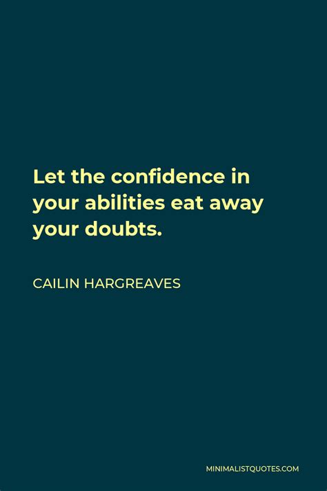 Cailin Hargreaves Quote Let The Confidence In Your Abilities Eat Away