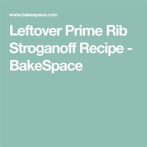 If you are wise, you will have been slicing meat to order, leaving you with a large chunk of leftovers rather than many thin slices. Leftover Prime Rib Stroganoff | Recipe | Stroganoff recipe ...