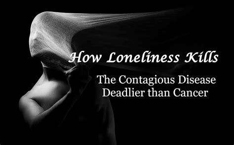 How Loneliness Kills The Contagious Disease Deadlier Than Cancer