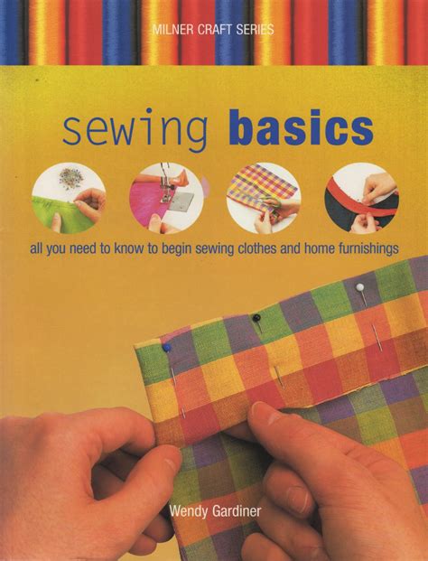 Sewing Basics All You Need To Know To Begin Sewing Clothes And Home