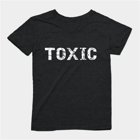 Toxic Toxic T Shirt Teepublic In 2021 Shirts Cool T Shirts T