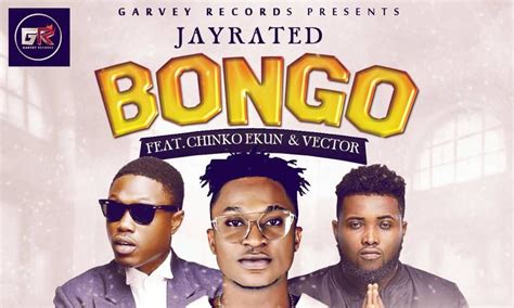 Jayrated Bongo Feat Chinko Ekun And Vector New Music Bellanaija