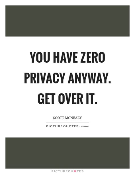 You Have Zero Privacy Anyway Get Over It Picture Quotes