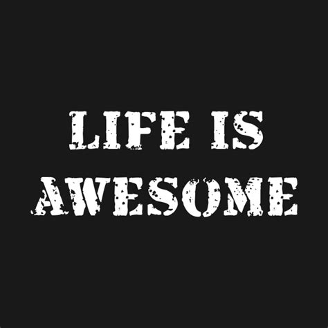 Life Is Awesome Life T Shirt Teepublic