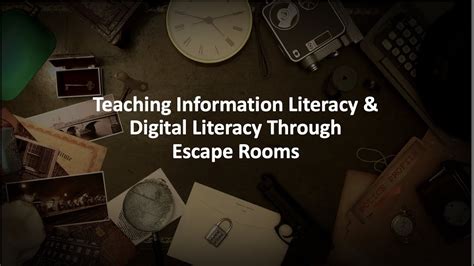 Teaching Information Literacy And Digital Literacy Through Escape Rooms
