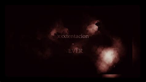 Xxxtentacion Never Lyric Video Youtube