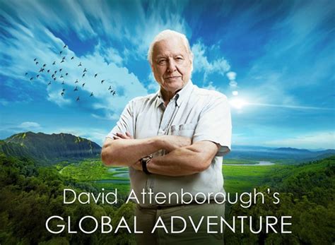 David Attenboroughs Global Adventure Tv Show Air Dates And Track