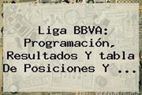 Todos los partidos en directo, quiniela y los resultados de cada jornada de laliga santander. Tabla De Posiciones Liga Bbva. Liga BBVA: programación ...