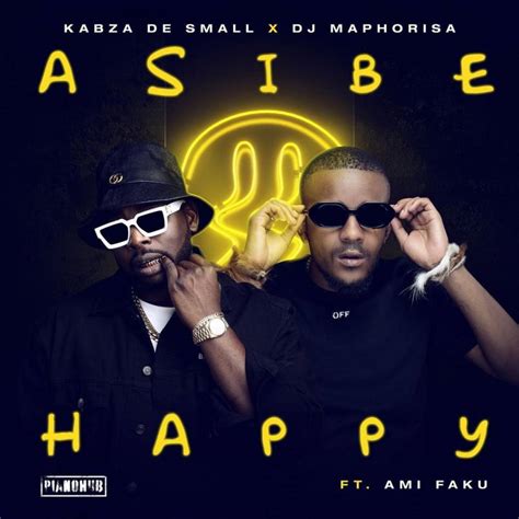 Kabza De Small And Dj Maphorisa Asibe Happy Ft Ami Faku Mp3 Download