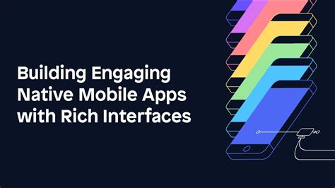 Building Engaging Native Mobile Apps With Rich Interfaces