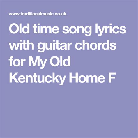Old Time Song Lyrics With Guitar Chords For My Old Kentucky Home F Songs Guitar Chords My