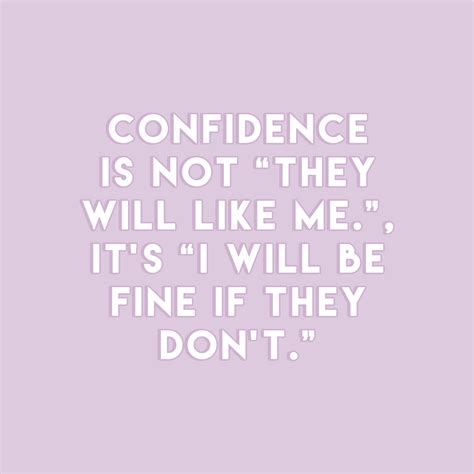 Confidence Is Not They Will Like Me Its I Will Be Fine If They