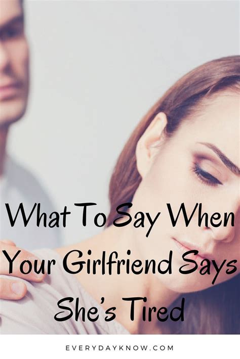 What To Say When Your Girlfriend Says Shes Tired Sayings