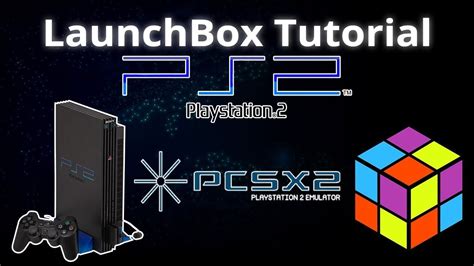 Playstation 2 Pcsx2 Launchbox Tutorials Youtube Playstation