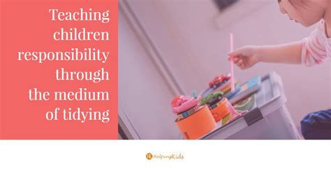 How To Teach Children Responsibility Through The Medium Of Tidying Up
