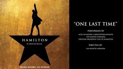 One last time is a song from the second act of hamilton. "One Last Time" from HAMILTON - YouTube
