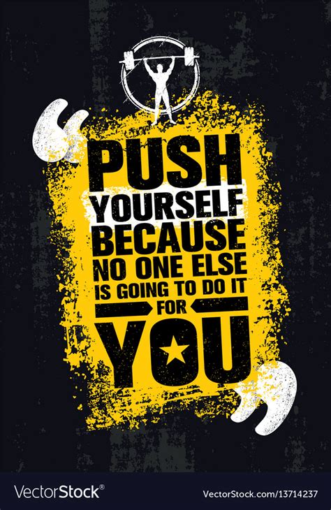 Push Yourself Because No One Else Is Going To Do Vector Image