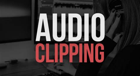 What Is Clipping In Audio Examples Causes How To Fix