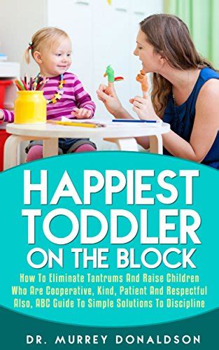 Happiest Toddler How To Eliminate Tantrums And Raise