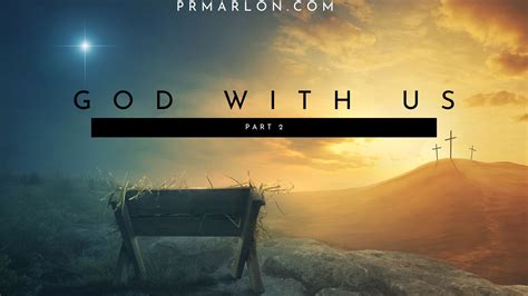 God With Us Part 1 — Pr Marlons Blog