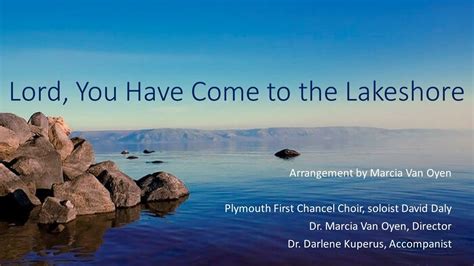 Lord You Have Come To The Lakeshore Arranged By Marcia Van Oyen Youtube