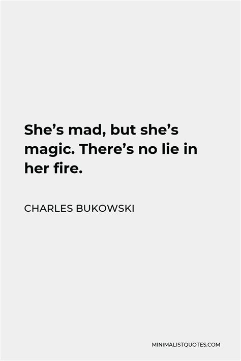 Charles Bukowski Quote Shes Mad But Shes Magic Theres No Lie In