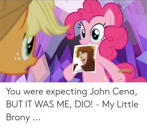 You Were Expecting John Cena But It Was Me Dio My Little Brony