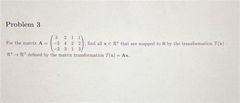 Solved For The Matrix A⎝⎛3−2−2243121123⎠⎞ Find All X∈r4