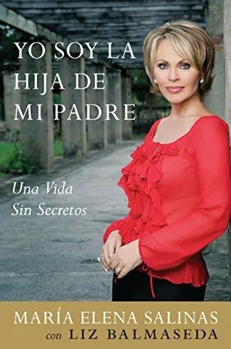 Yo Soy La Hija De Mi Padre Una Vida Sin Secretos Spanish Editio 398