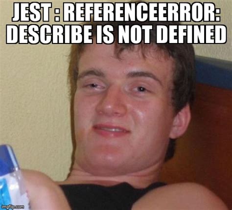 meme overflow on twitter jest referenceerror describe is not defined