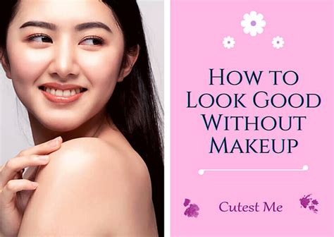 How To Look Good Without Makeup Tips That Will Work For Everyone