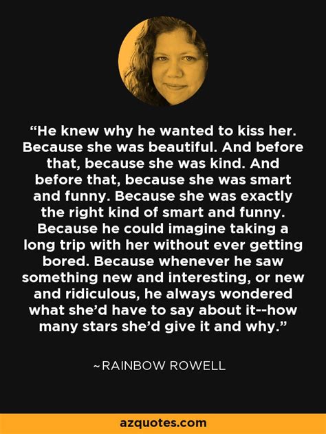 rainbow rowell quote he knew why he wanted to kiss her because she