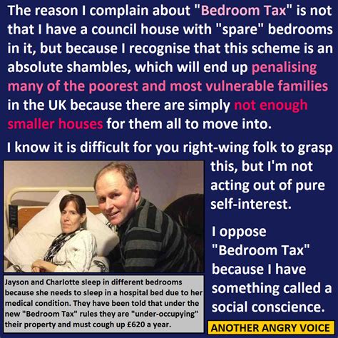 In april 2013 there were some changes to housing benefit for people who live in social housing (council or housing association properties). Why I oppose "Bedroom Tax"