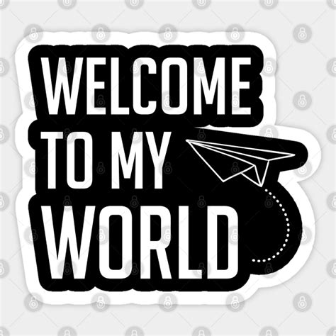 Welcome To My World Welcome To My World Sticker Teepublic