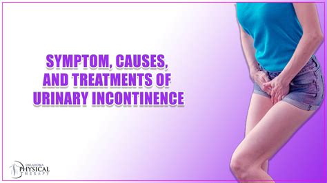 Explore The Symptom Causes And Treatments Of Urinary Incontinence
