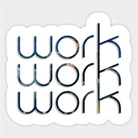 Work Work Work Work Work Work Sticker Teepublic