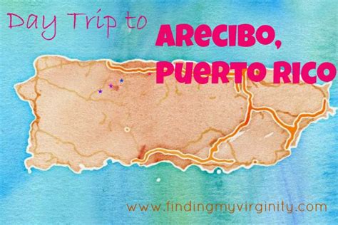 Finding My Virginity Puerto Rican Honeymoon Day Trip To Arecibo