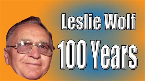 Leslie Wolf 100 Years Youtube