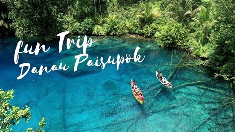 Fun Trip Danau Paisupok Lukpanenteng Banggai Kepulauan Youtube