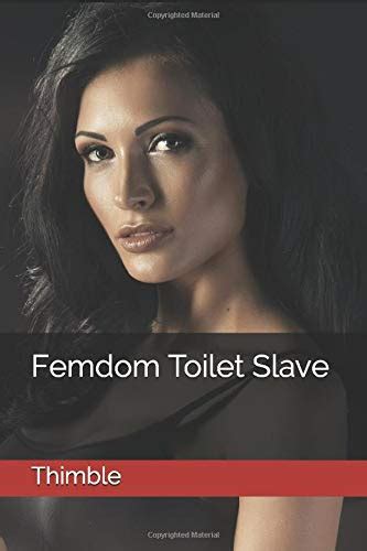 femdom toilet slave by thimble goodreads